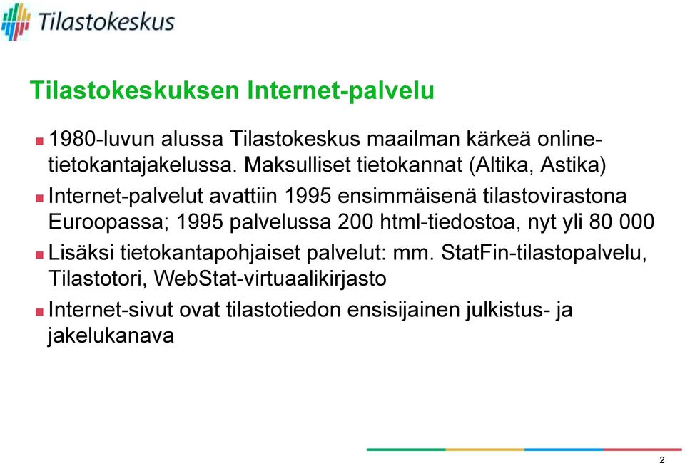Internet-palvelut avattiin 1995 ensimmäisenä tilastovirastona Euroopassa; 1995 palvelussa 200 html-tiedostoa, nyt
