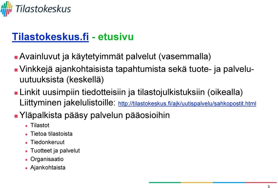 Linkit uusimpiin tiedotteisiin ja tilastojulkistuksiin (oikealla) Liittyminen jakelulistoille: