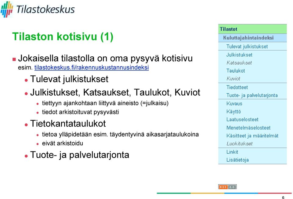 tiettyyn ajankohtaan liittyvä aineisto (=julkaisu) " tiedot arkistoituvat pysyvästi "