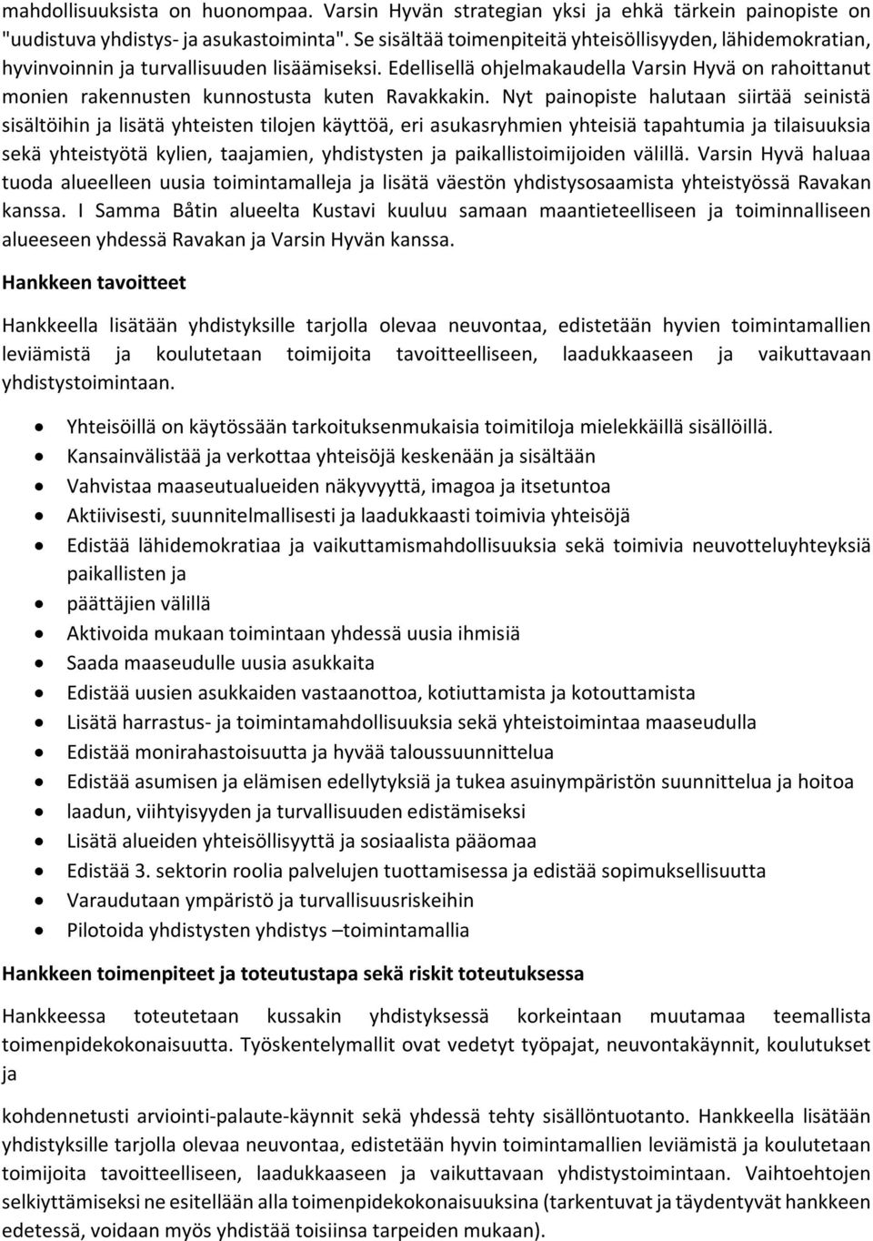 Edellisellä ohjelmakaudella Varsin Hyvä on rahoittanut monien rakennusten kunnostusta kuten Ravakkakin.