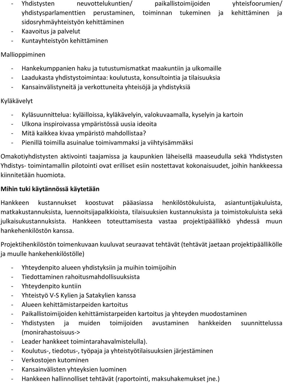 Kansainvälistyneitä ja verkottuneita yhteisöjä ja yhdistyksiä Kyläkävelyt - Kyläsuunnittelua: kyläilloissa, kyläkävelyin, valokuvaamalla, kyselyin ja kartoin - Ulkona inspiroivassa ympäristössä uusia