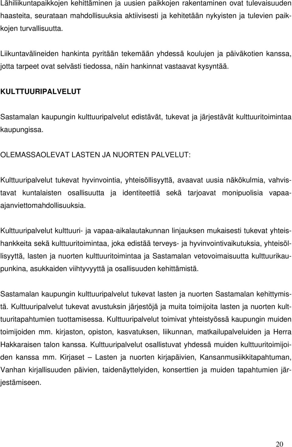 KULTTUURIPALVELUT Sastamalan kaupungin kulttuuripalvelut edistävät, tukevat ja järjestävät kulttuuritoimintaa kaupungissa.