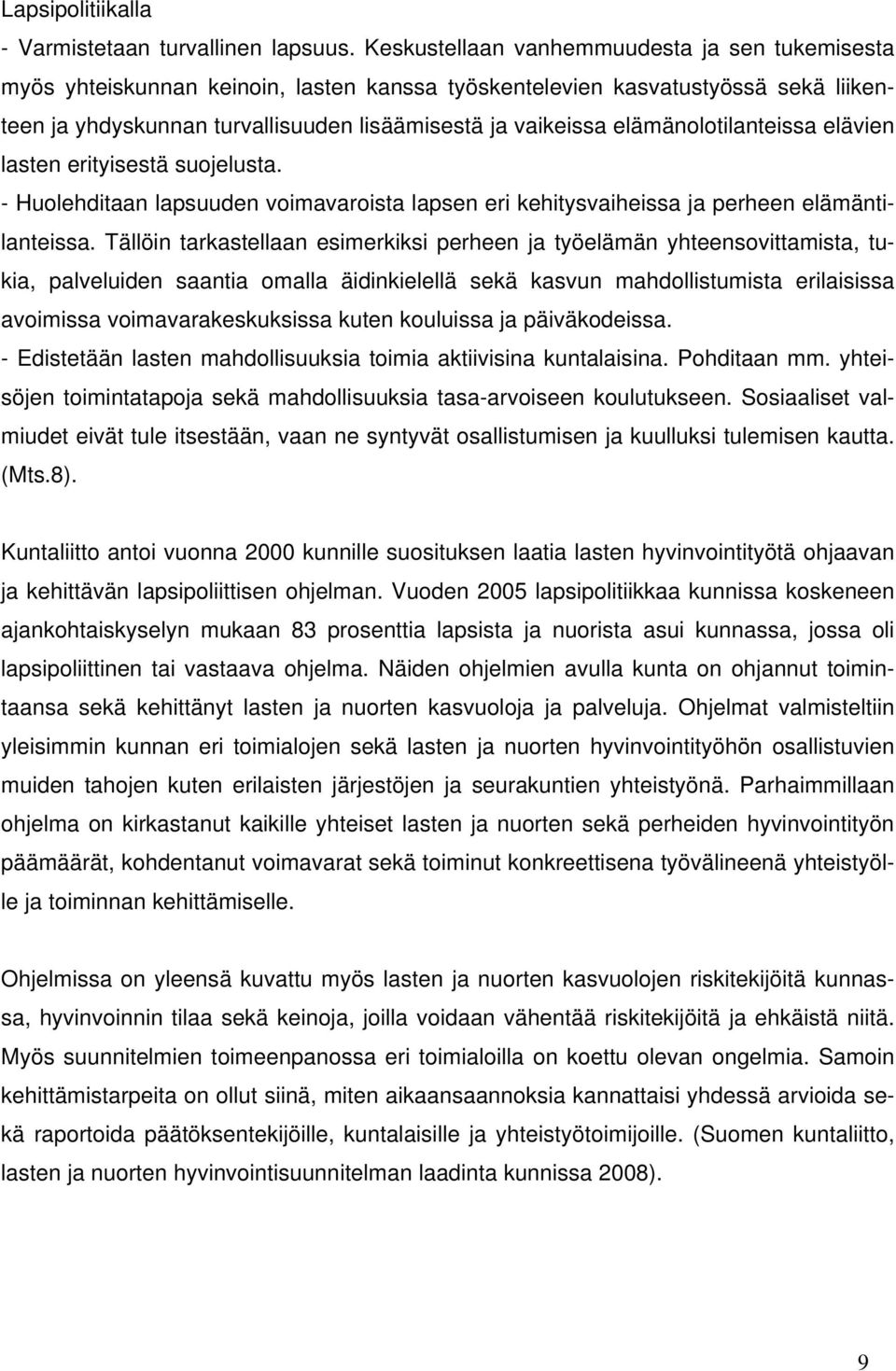 elämänolotilanteissa elävien lasten erityisestä suojelusta. - Huolehditaan lapsuuden voimavaroista lapsen eri kehitysvaiheissa ja perheen elämäntilanteissa.