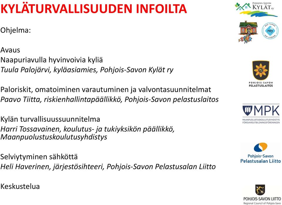 riskienhallintapäällikkö, Pohjois-Savon pelastuslaitos Kylän turvallisuussuunnitelma Harri Tossavainen, koulutus- ja