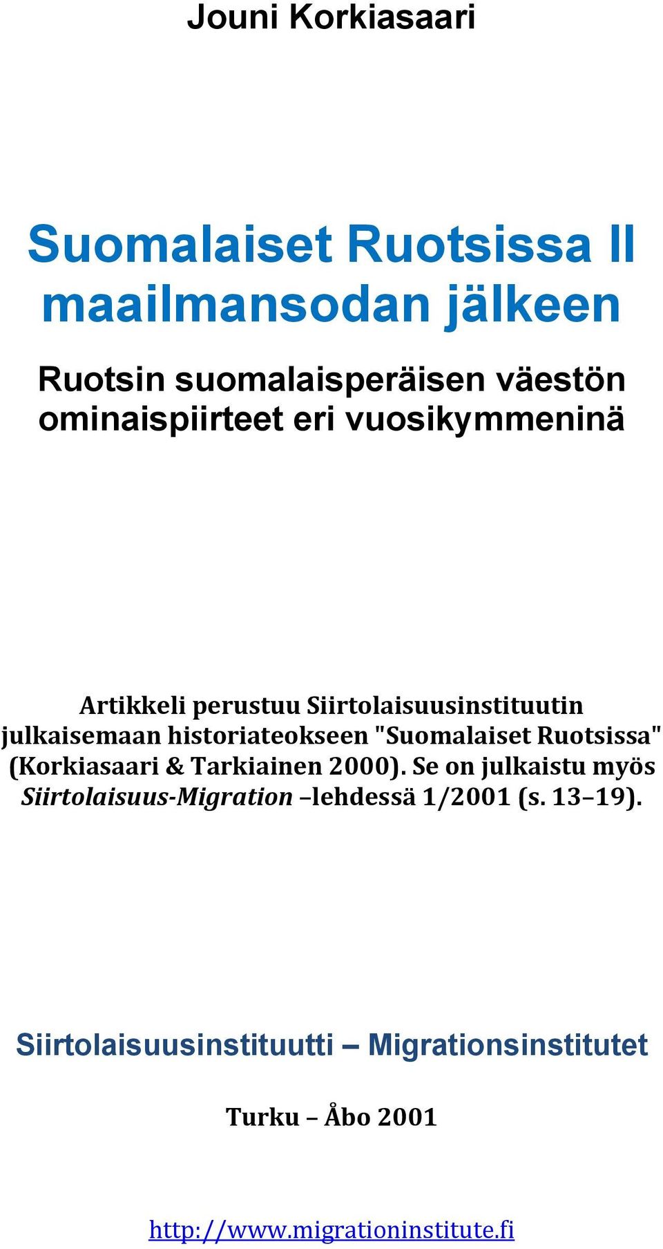 historiateokseen "Suomalaiset Ruotsissa" (Korkiasaari & Tarkiainen 2000).