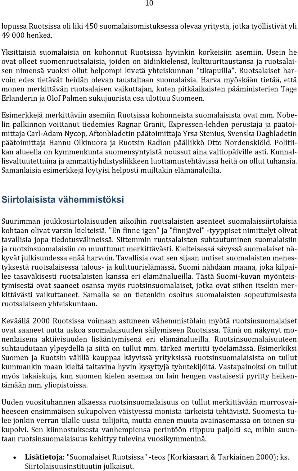 Ruotsalaiset harvoin edes tietävät heidän olevan taustaltaan suomalaisia.