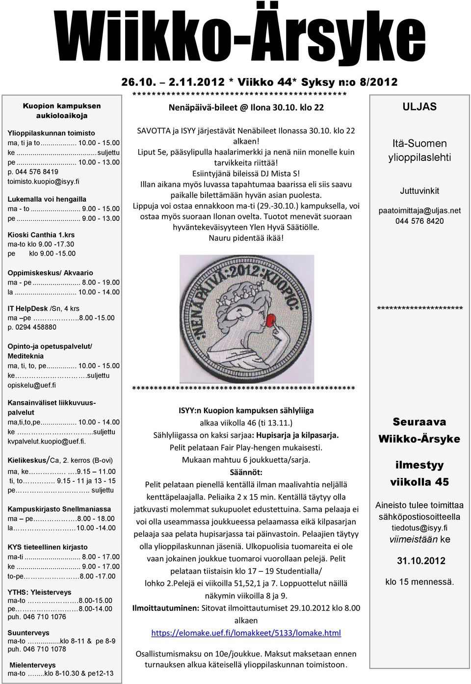 2012 * Viikko 44* Syksy n:o 8/2012 ******************************************** Nenäpäivä-bileet @ Ilona 30.10. klo 22 SAVOTTA ja ISYY järjestävät Nenäbileet Ilonassa 30.10. klo 22 alkaen!