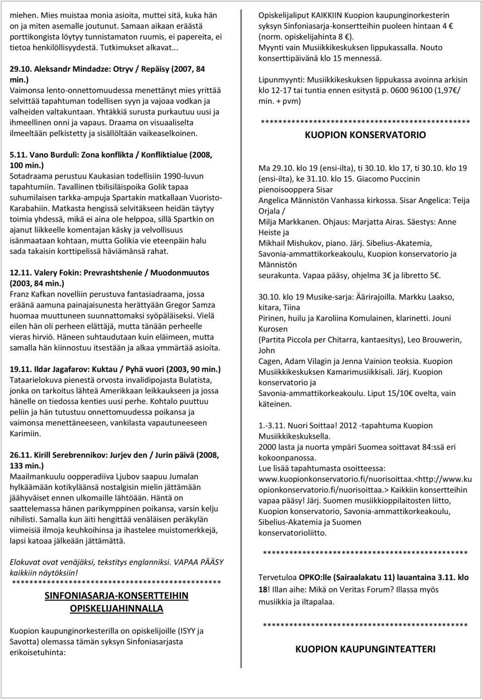 ) Vaimonsa lento-onnettomuudessa menettänyt mies yrittää selvittää tapahtuman todellisen syyn ja vajoaa vodkan ja valheiden valtakuntaan. Yhtäkkiä surusta purkautuu uusi ja ihmeellinen onni ja vapaus.