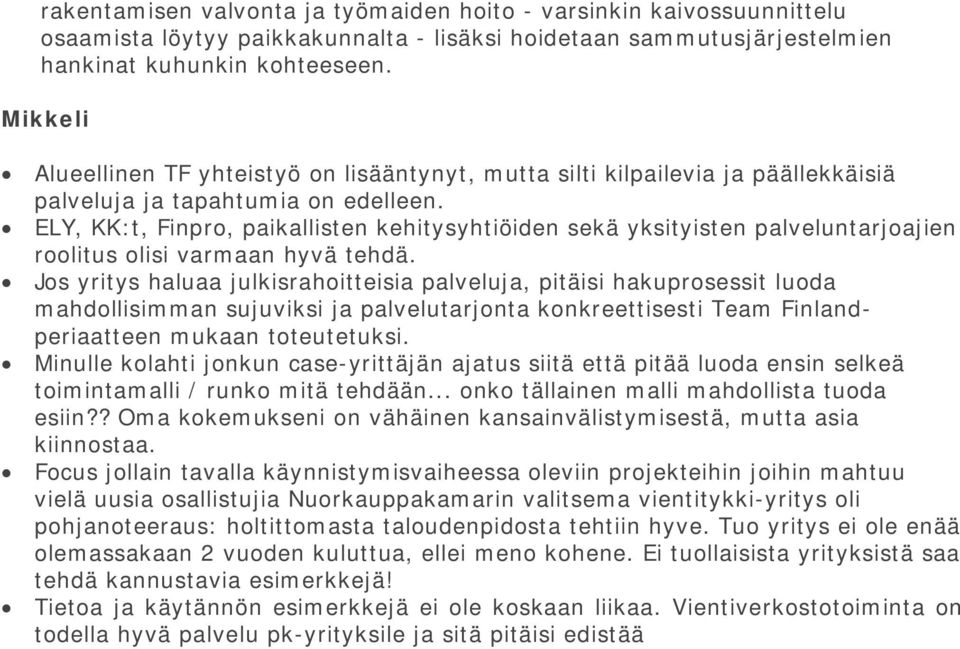 ELY, KK:t, Finpro, paikallisten kehitysyhtiöiden sekä yksityisten palveluntarjoajien roolitus olisi varmaan hyvä tehdä.