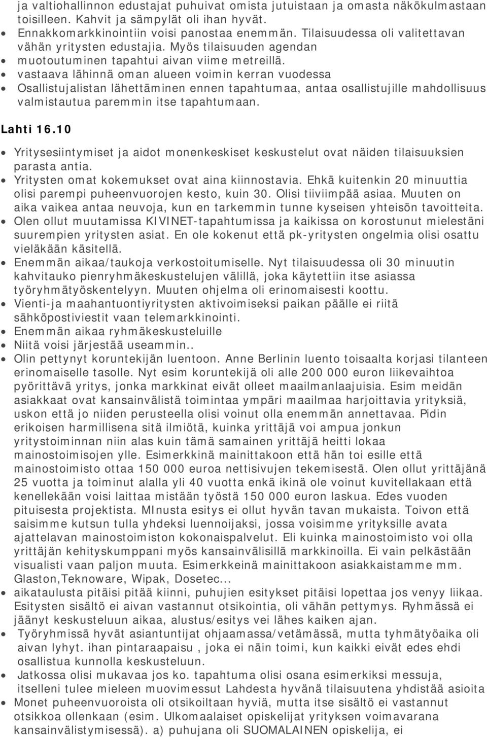 vastaava lähinnä oman alueen voimin kerran vuodessa Osallistujalistan lähettäminen ennen tapahtumaa, antaa osallistujille mahdollisuus valmistautua paremmin itse tapahtumaan. Lahti 16.