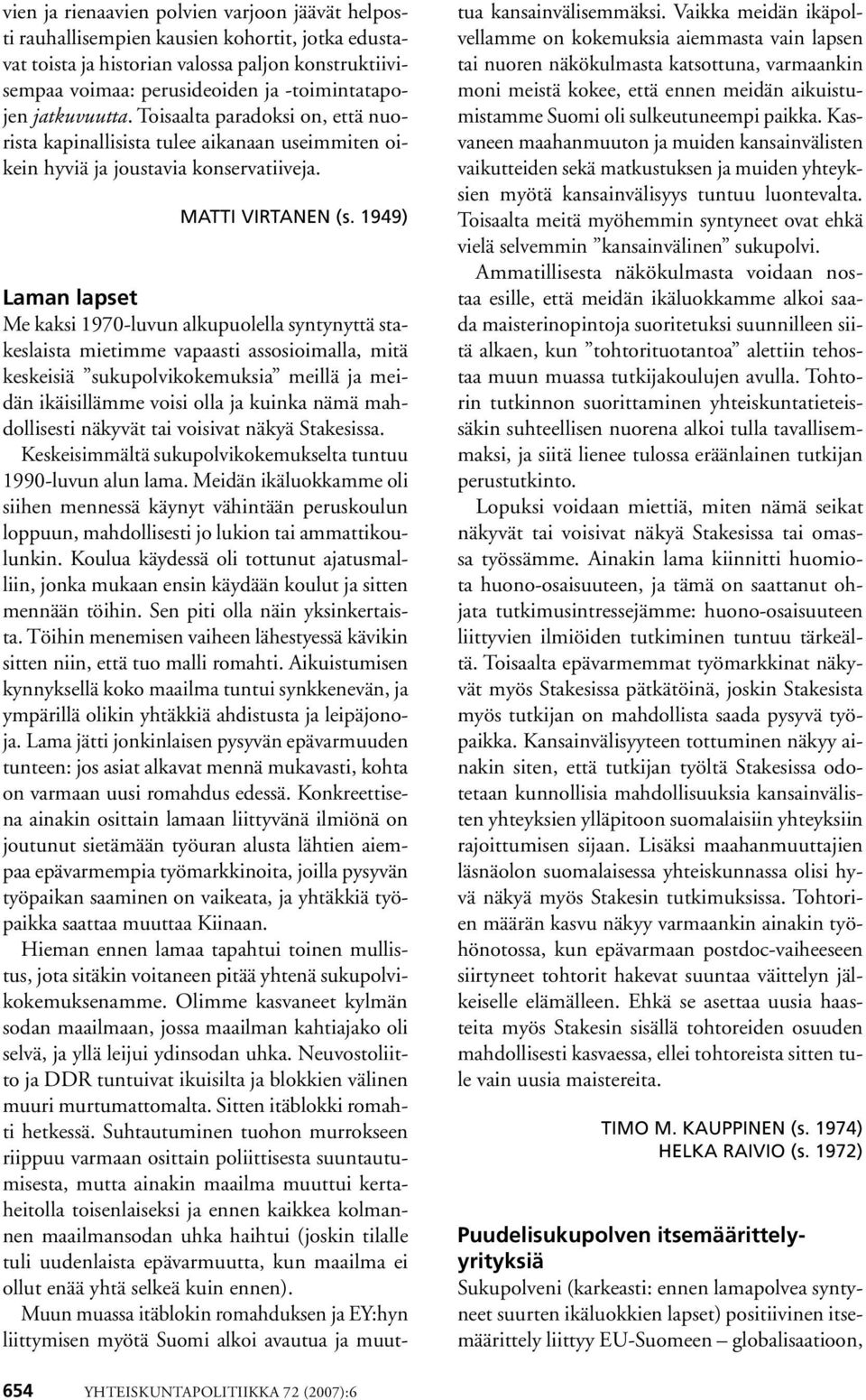 1949) Laman lapset Me kaksi 1970-luvun alkupuolella syntynyttä stakeslaista mietimme vapaasti assosioimalla, mitä keskeisiä sukupolvikokemuksia meillä ja meidän ikäisillämme voisi olla ja kuinka nämä