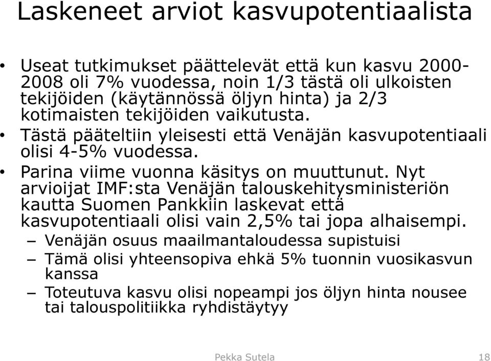 Nyt arvioijat IMF:sta Venäjän talouskehitysministeriön kautta Suomen Pankkiin laskevat että kasvupotentiaali olisi vain 2,5% tai jopa alhaisempi.