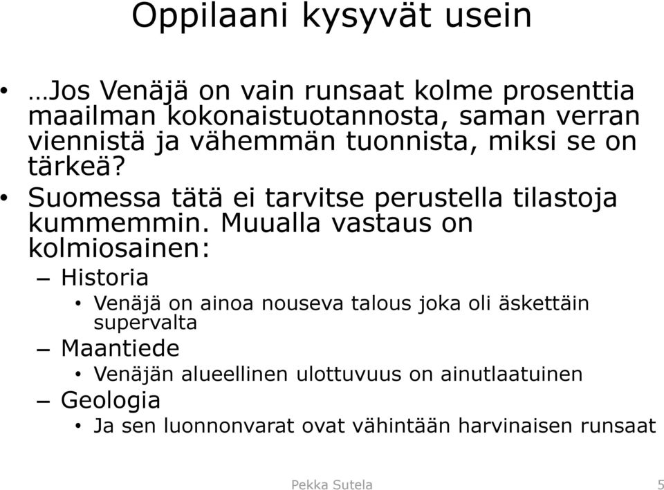 Muualla vastaus on kolmiosainen: Historia Venäjä on ainoa nouseva talous joka oli äskettäin supervalta Maantiede