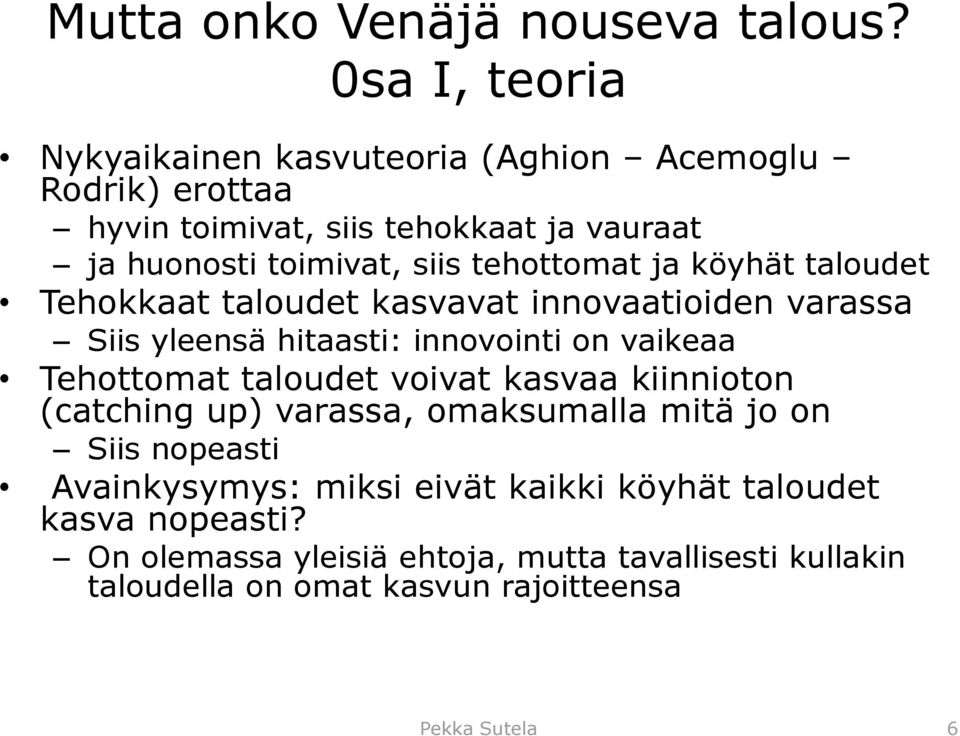 tehottomat ja köyhät taloudet Tehokkaat taloudet kasvavat innovaatioiden varassa Siis yleensä hitaasti: innovointi on vaikeaa Tehottomat