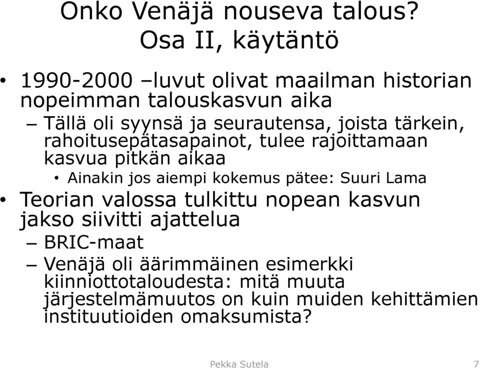 joista tärkein, rahoitusepätasapainot, tulee rajoittamaan kasvua pitkän aikaa Ainakin jos aiempi kokemus pätee: Suuri Lama