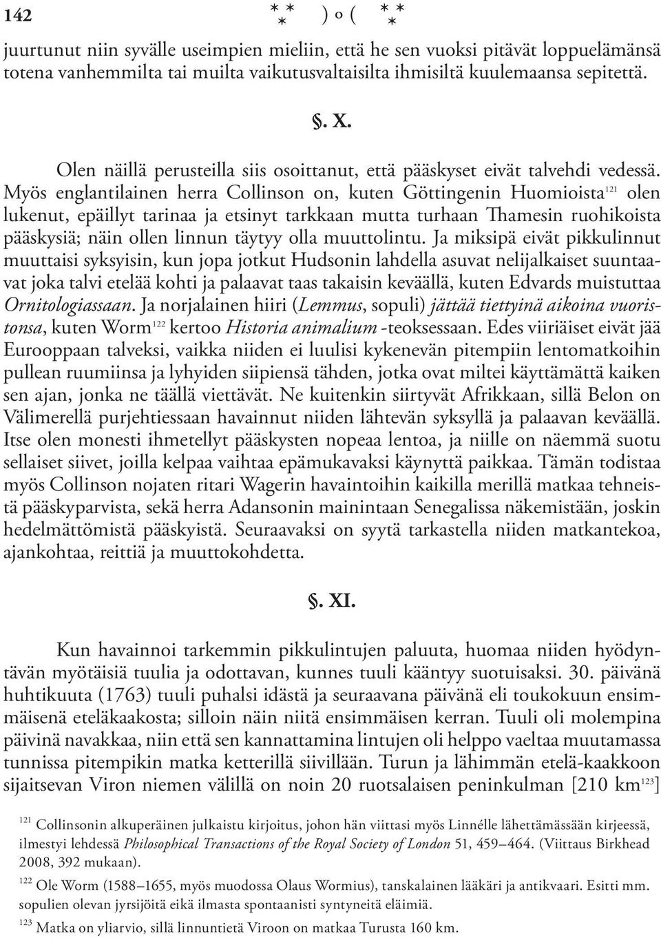 Myös englantilainen herra Collinson on, kuten Göttingenin Huomioista 121 olen lukenut, epäillyt tarinaa ja etsinyt tarkkaan mutta turhaan Thamesin ruohikoista pääskysiä; näin ollen linnun täytyy olla