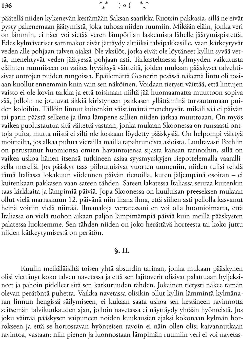 Edes kylmäveriset sammakot eivät jättäydy alttiiksi talvipakkasille, vaan kätkeytyvät veden alle pohjaan talven ajaksi.