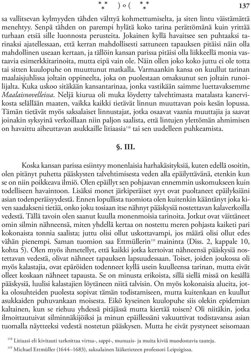 Jokainen kyllä havaitsee sen puhtaaksi tarinaksi ajatellessaan, että kerran mahdollisesti sattuneen tapauksen pitäisi näin olla mahdollinen useaan kertaan, ja tällöin kansan parissa pitäisi olla