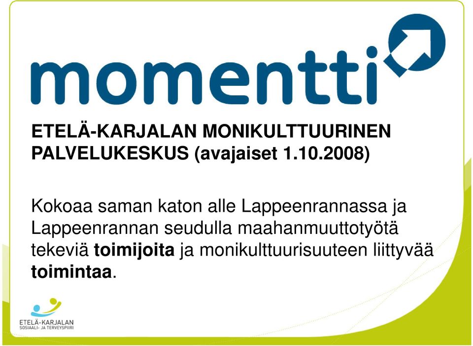 2008) Kokoaa saman katon alle Lappeenrannassa ja