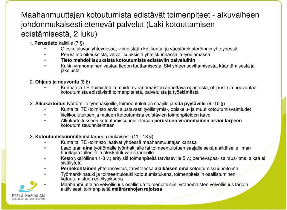 mahdollisuuksista kotoutumista edistäviin palveluihin Kukin viranomainen vastaa tiedon tuottamisesta, SM yhteensovittamisesta, kääntämisestä ja jakelusta 2.