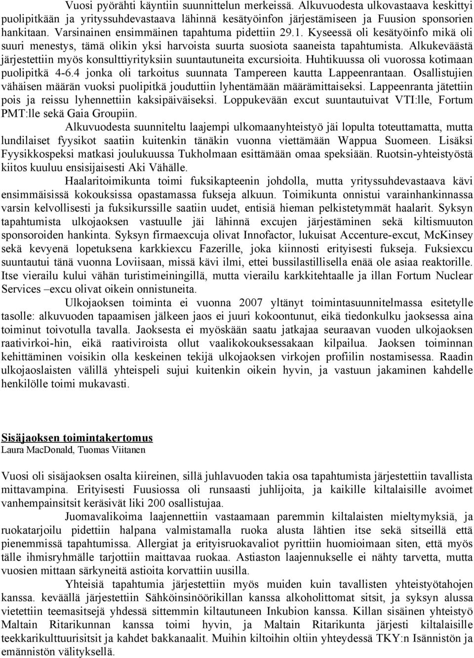 Alkukeväästä järjestettiin myös konsulttiyrityksiin suuntautuneita excursioita. Huhtikuussa oli vuorossa kotimaan puolipitkä 4-6.4 jonka oli tarkoitus suunnata Tampereen kautta Lappeenrantaan.