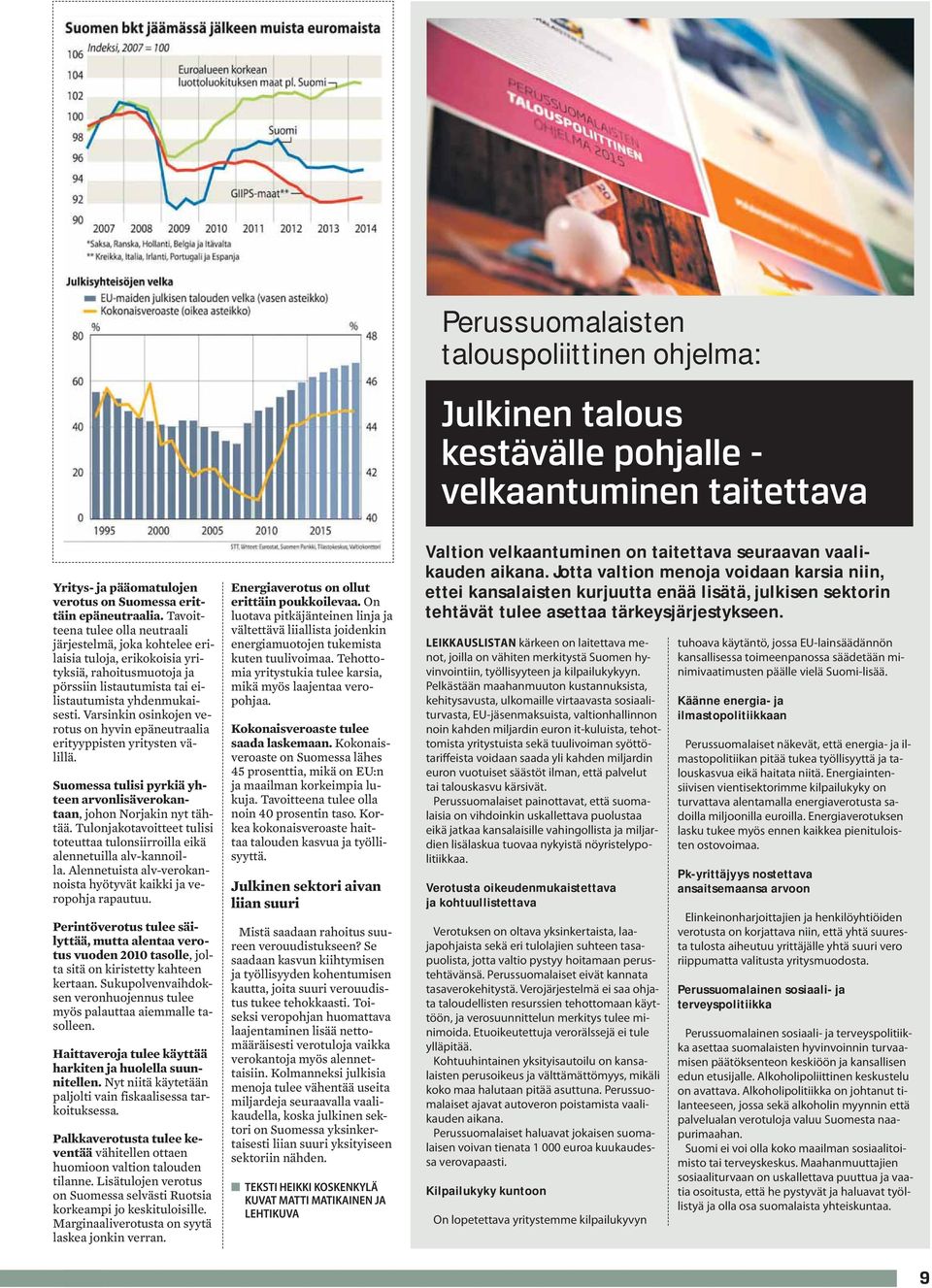 Varsinkin osinkojen verotus on hyvin epäneutraalia erityyppisten yritysten välillä. Suomessa tulisi pyrkiä yhteen arvonlisäverokantaan, johon Norjakin nyt tähtää.