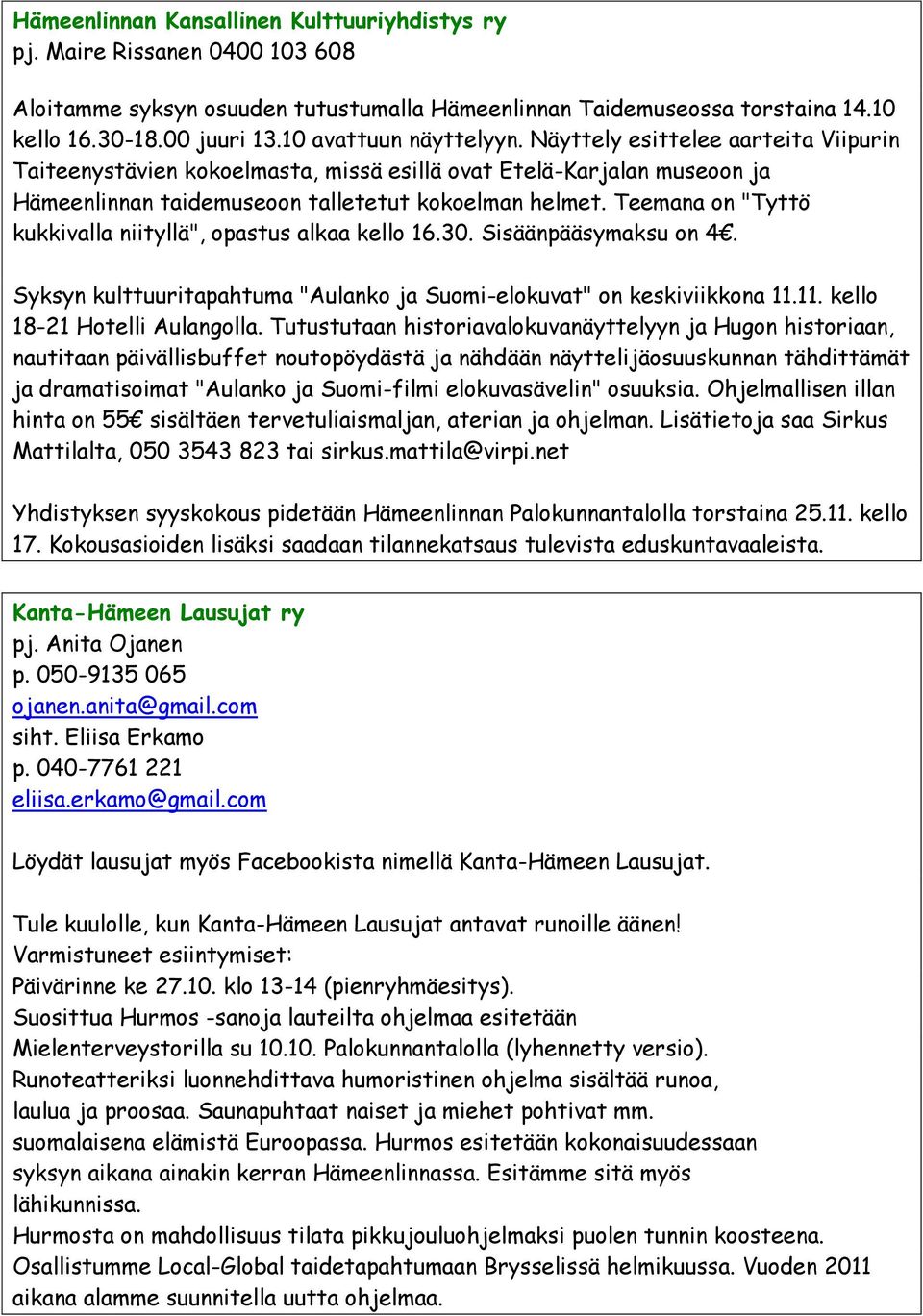 Teemana on "Tyttö kukkivalla niityllä", opastus alkaa kello 16.30. Sisäänpääsymaksu on 4. Syksyn kulttuuritapahtuma "Aulanko ja Suomi-elokuvat" on keskiviikkona 11.11. kello 18-21 Hotelli Aulangolla.