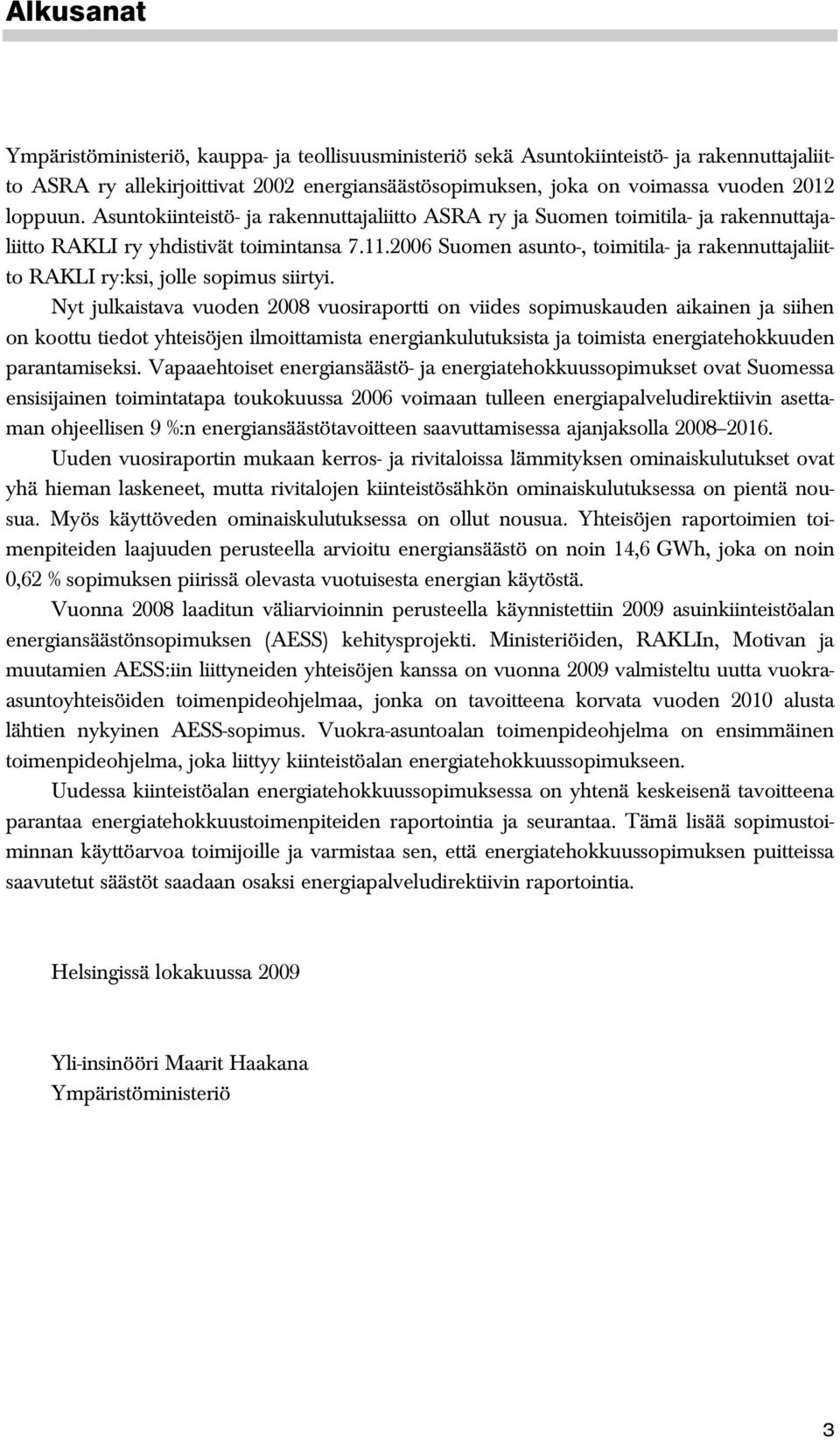 2006 Suomen asunto-, toimitila- ja rakennuttajaliitto RAKLI ry:ksi, jolle sopimus siirtyi.