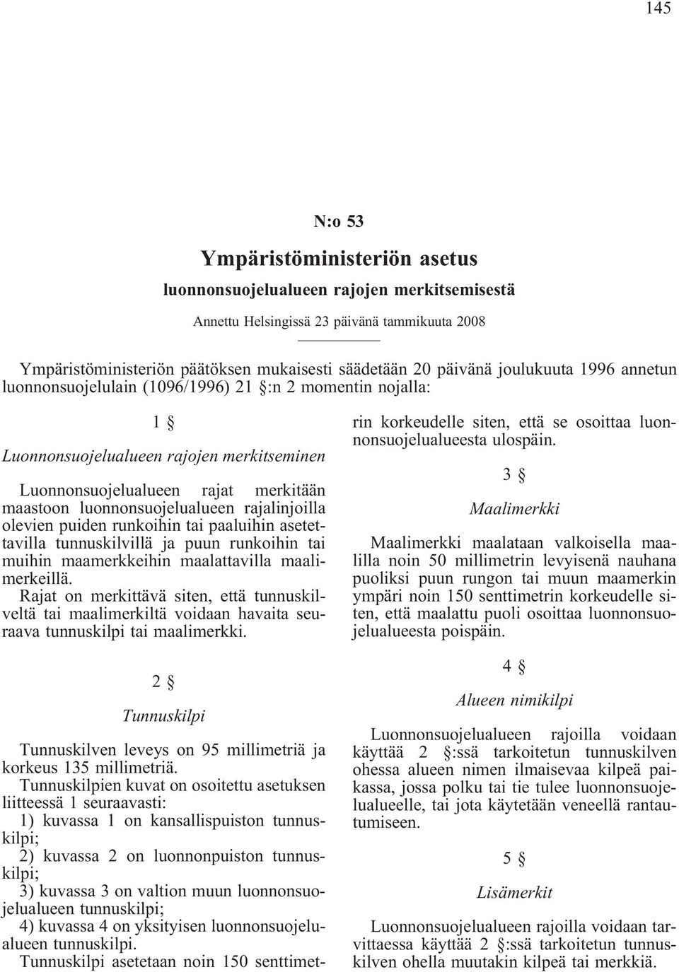 rajalinjoilla olevien puiden runkoihin tai paaluihin asetettavilla tunnuskilvillä ja puun runkoihin tai muihin maamerkkeihin maalattavilla maalimerkeillä.