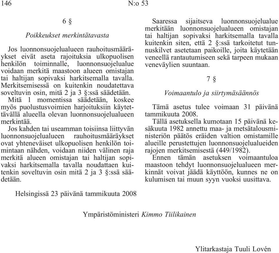 Mitä 1 momentissa säädetään, koskee myös puolustusvoimien harjoituksiin käytettävällä alueella olevan luonnonsuojelualueen merkintää.