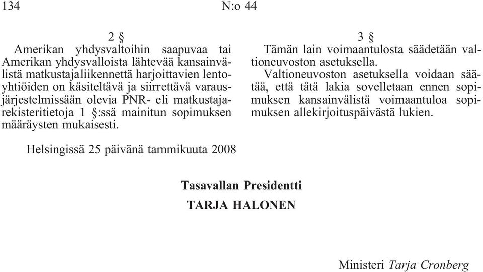 3 Tämän lain voimaantulosta säädetään valtioneuvoston asetuksella.