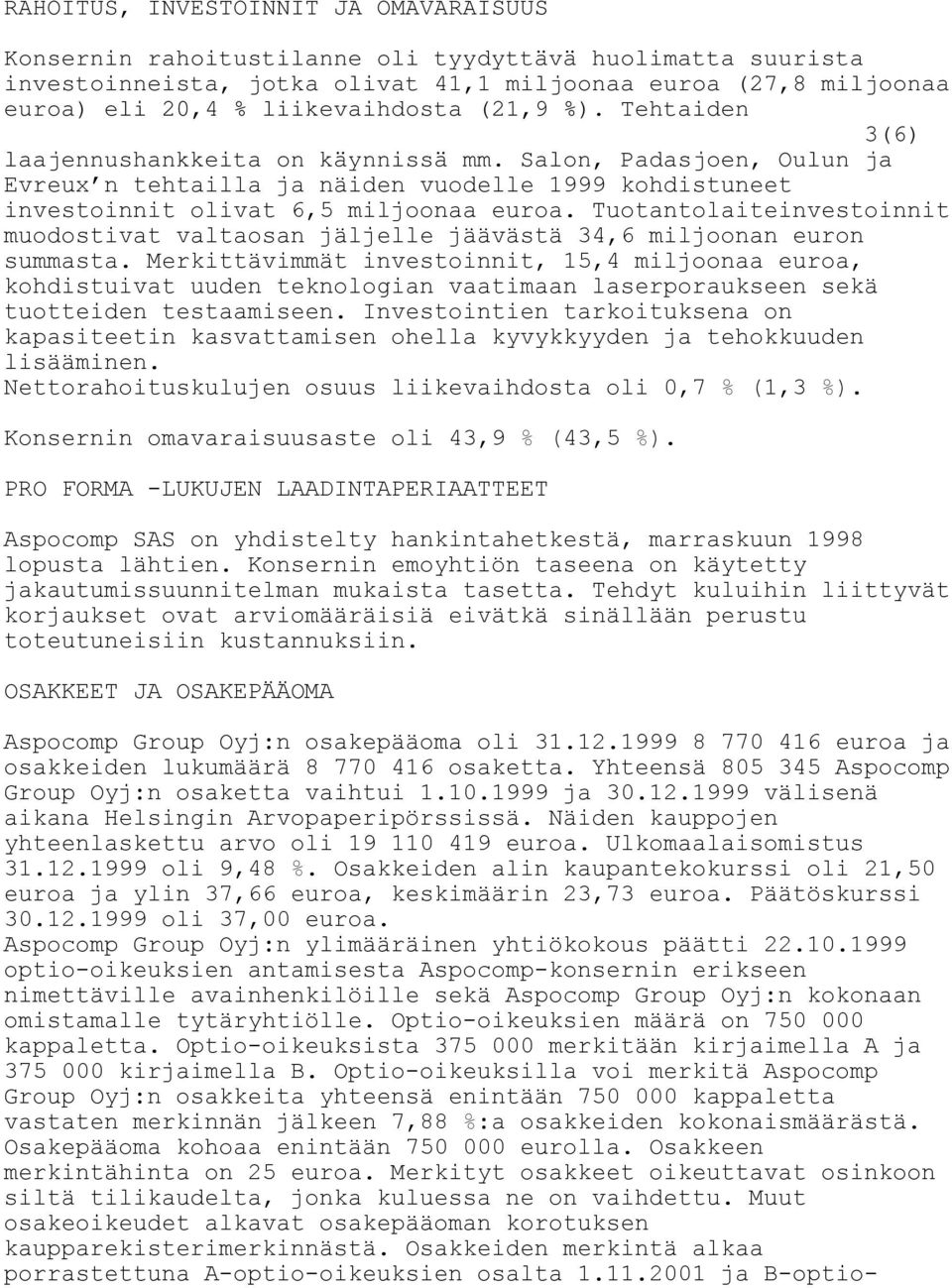 Tuotantolaiteinvestoinnit muodostivat valtaosan jäljelle jäävästä 34,6 miljoonan euron summasta.