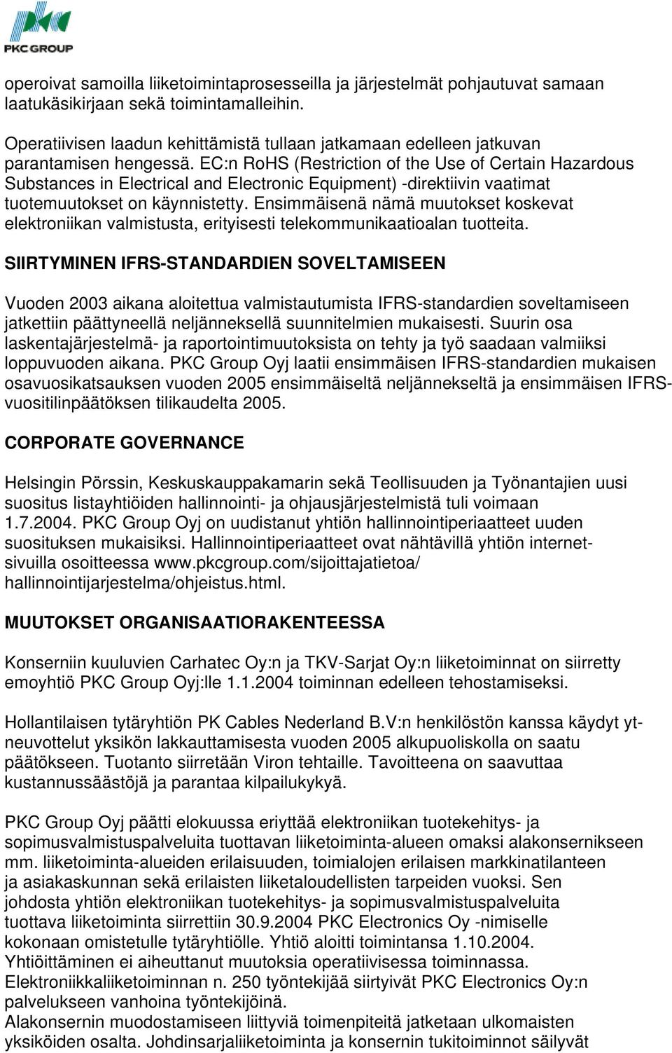 EC:n RoHS (Restriction of the Use of Certain Hazardous Substances in Electrical and Electronic Equipment) -direktiivin vaatimat tuotemuutokset on käynnistetty.