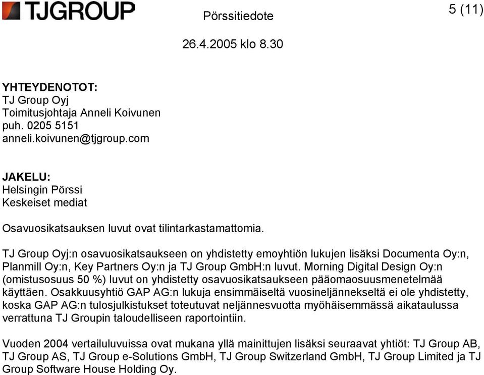 TJ Group Oyj:n osavuosikatsaukseen on yhdistetty emoyhtiön lukujen lisäksi Documenta Oy:n, Planmill Oy:n, Key Partners Oy:n ja TJ Group GmbH:n luvut.