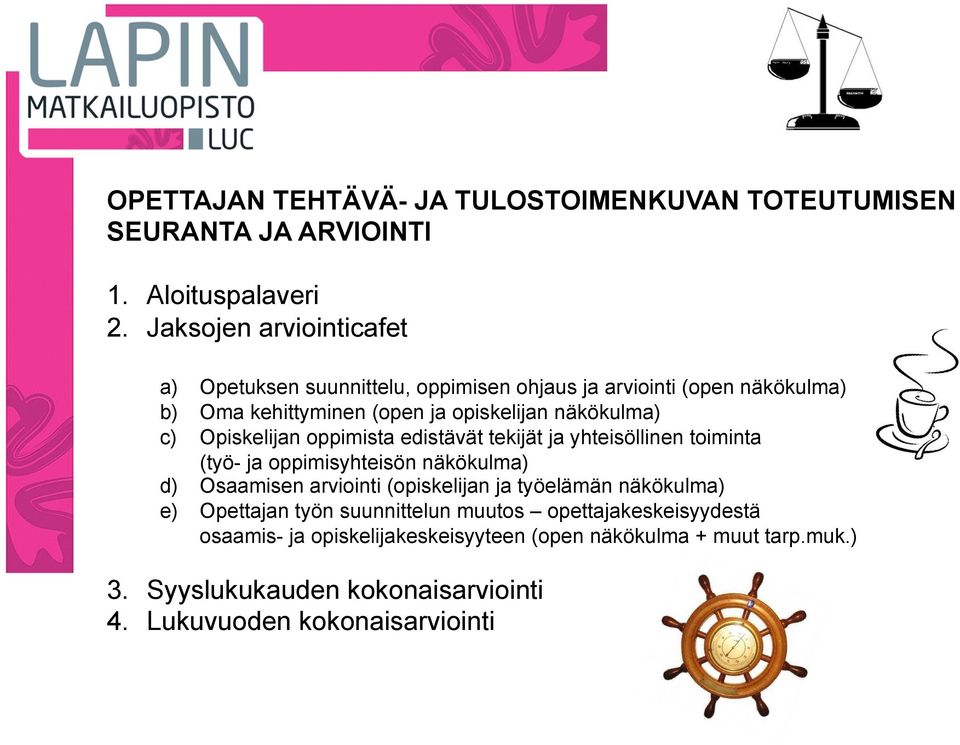 Opiskelijan oppimista edistävät tekijät ja yhteisöllinen toiminta (työ- ja oppimisyhteisön näkökulma) d) Osaamisen arviointi (opiskelijan ja työelämän