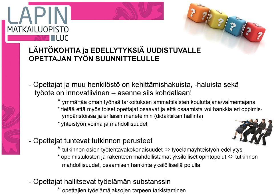 (didaktiikan hallinta) * yhteistyön voima ja mahdollisuudet - Opettajat tuntevat tutkinnon perusteet * tutkinnon osien työtehtäväkokonaisuudet ó työelämäyhteistyön edellytys * oppimistulosten ja