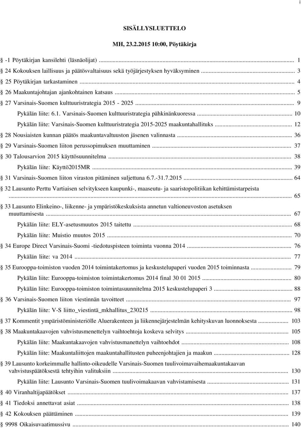 .. 10 Pykälän liite: Varsinais-Suomen kulttuuristrategia 2015-2025 maakuntahallituks... 12 28 Nousiaisten kunnan päätös maakuntavaltuuston jäsenen valinnasta.
