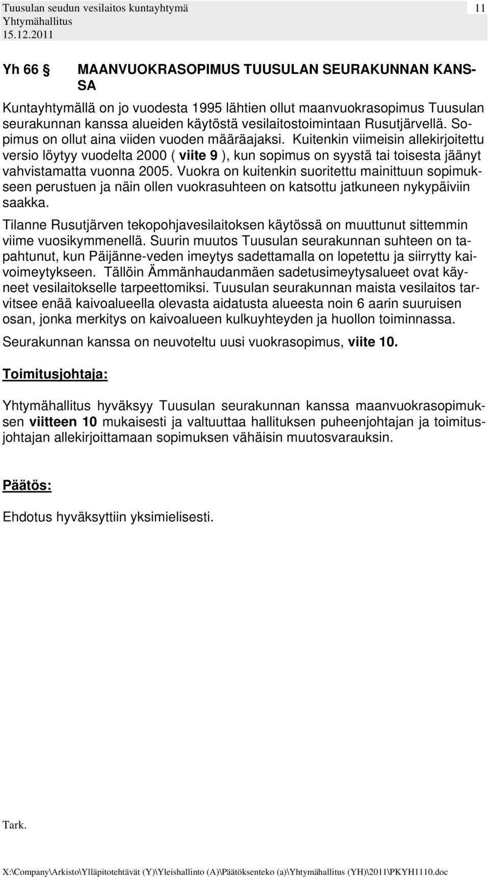 Kuitenkin viimeisin allekirjoitettu versio löytyy vuodelta 2000 ( viite 9 ), kun sopimus on syystä tai toisesta jäänyt vahvistamatta vuonna 2005.