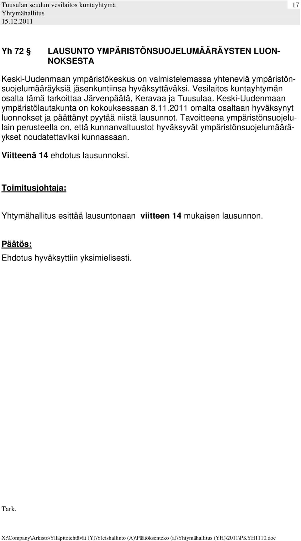 2011 omalta osaltaan hyväksynyt luonnokset ja päättänyt pyytää niistä lausunnot.