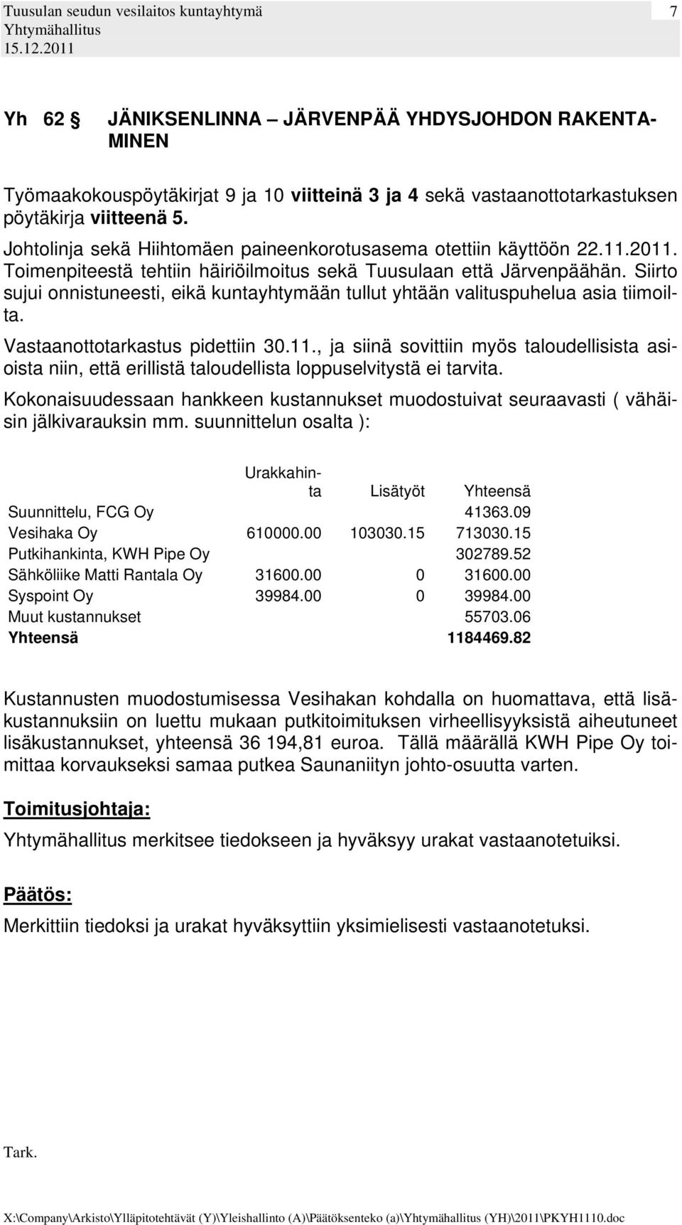 Siirto sujui onnistuneesti, eikä kuntayhtymään tullut yhtään valituspuhelua asia tiimoilta. Vastaanottotarkastus pidettiin 30.11.