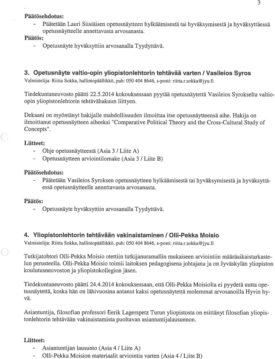 Opetusnäyte valtio-opin yliopistonlehtorin tehtävää varten / Vasileios Syros Valmistelija: Riitta Sokka, haliintopäällikkö, puh: 050 404 8646, s-posti: riitta.r.sokka@jyu.