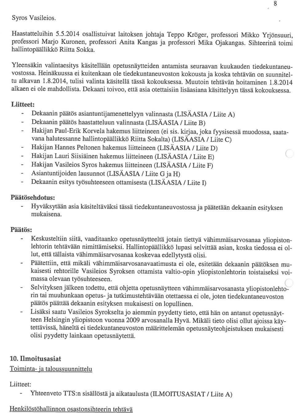 Heinäkuussa ei kuitenkaan ole tiedekuntaneuvoston kokousta ja koska tehtävän on suunnitel Syros Vasileios. alkaen ei ole mahdollista.