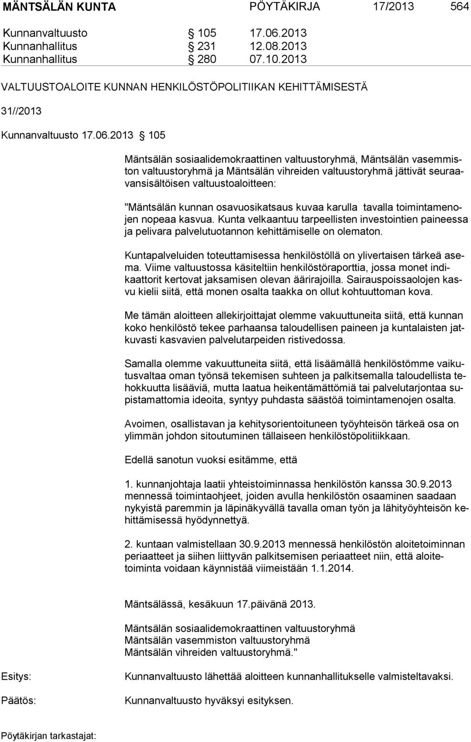 kunnan osavuosikatsaus kuvaa karulla tavalla toimintamenojen nopeaa kasvua. Kunta velkaantuu tarpeellisten investointien paineessa ja pelivara palvelutuotannon kehittämiselle on olematon.