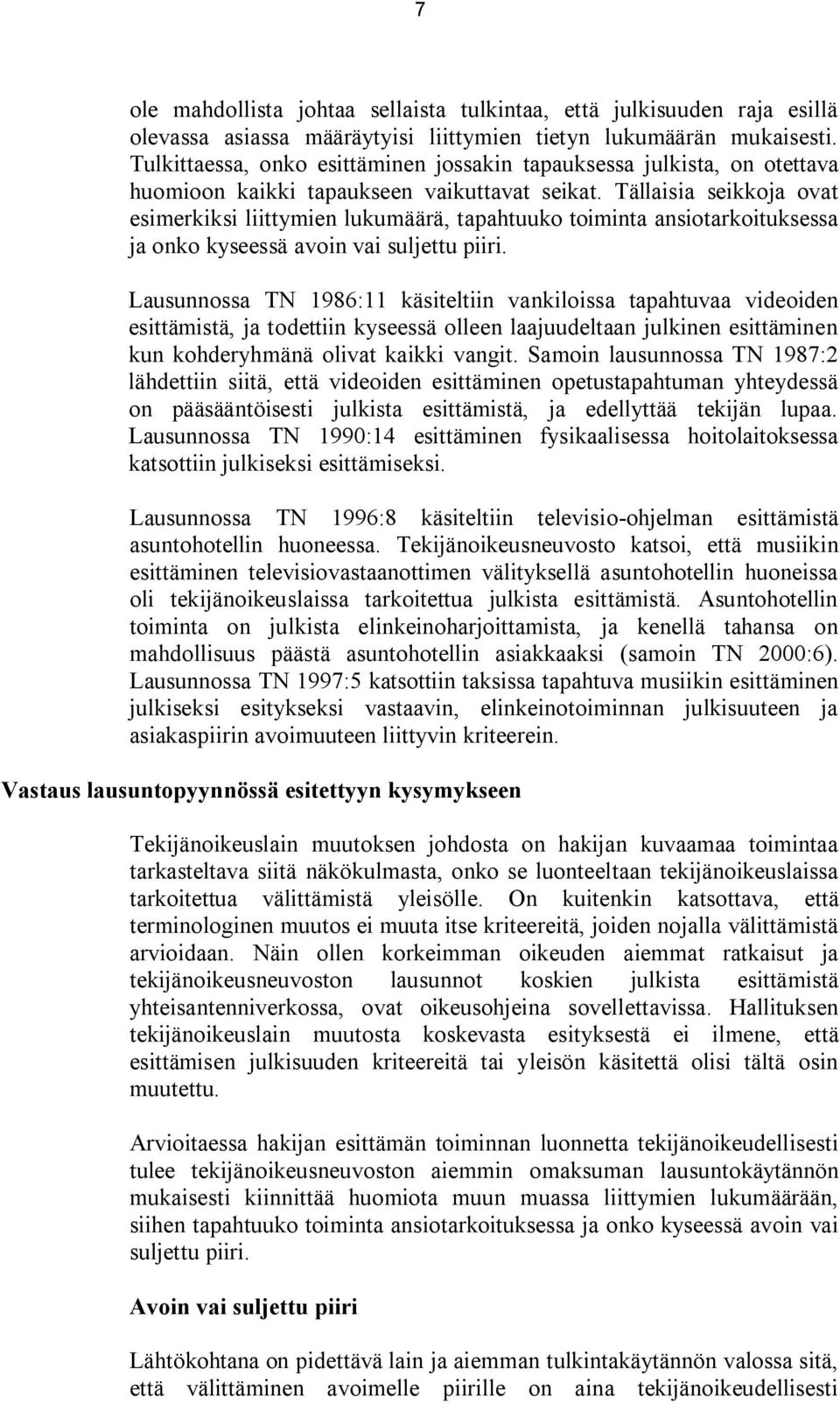 Tällaisia seikkoja ovat esimerkiksi liittymien lukumäärä, tapahtuuko toiminta ansiotarkoituksessa ja onko kyseessä avoin vai suljettu piiri.