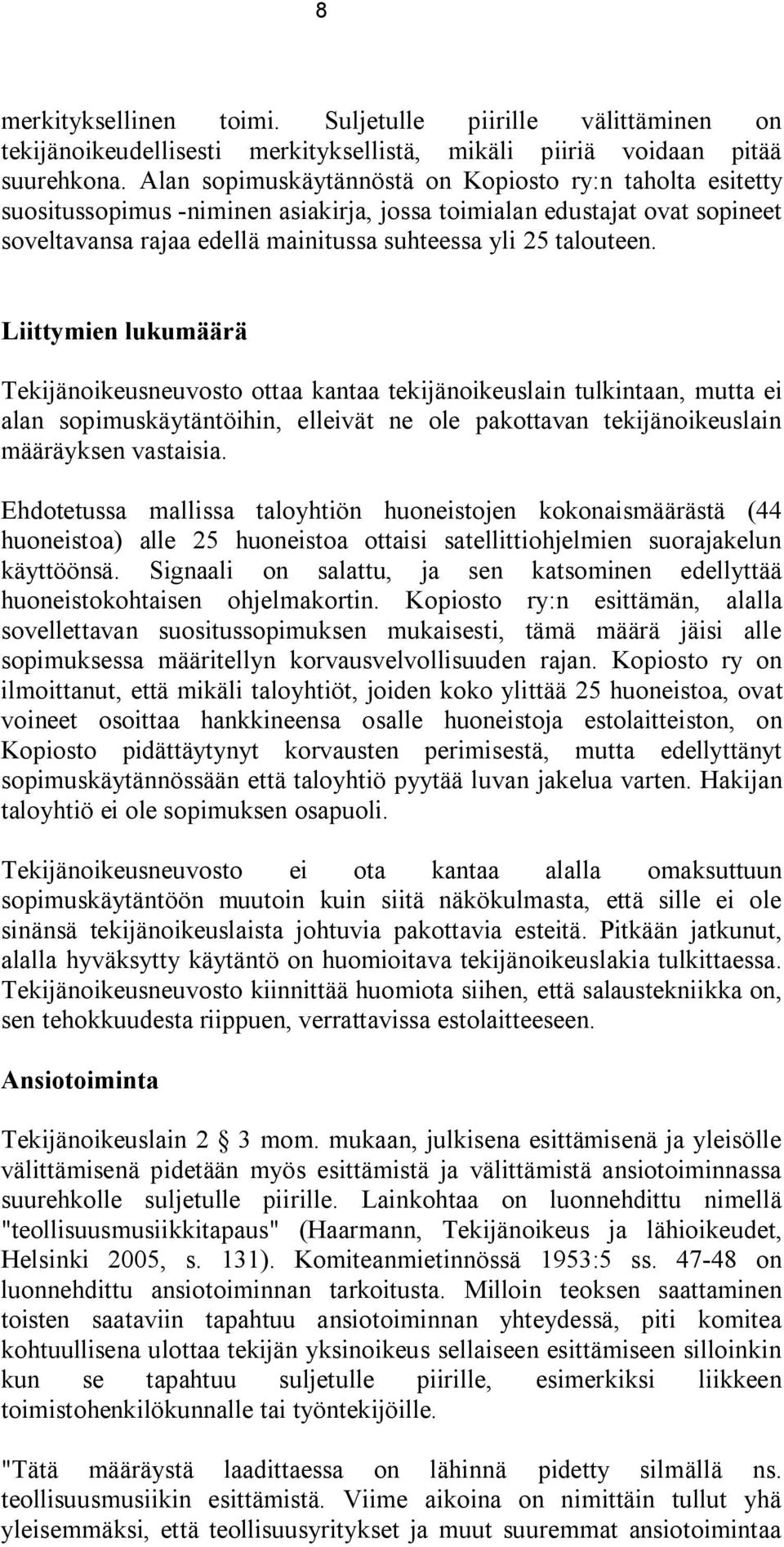 Liittymien lukumäärä Tekijänoikeusneuvosto ottaa kantaa tekijänoikeuslain tulkintaan, mutta ei alan sopimuskäytäntöihin, elleivät ne ole pakottavan tekijänoikeuslain määräyksen vastaisia.