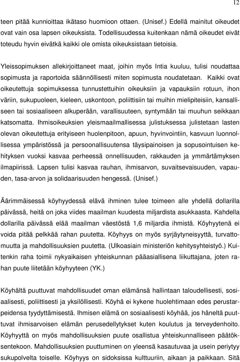 Yleissopimuksen allekirjoittaneet maat, joihin myös Intia kuuluu, tulisi noudattaa sopimusta ja raportoida säännöllisesti miten sopimusta noudatetaan.