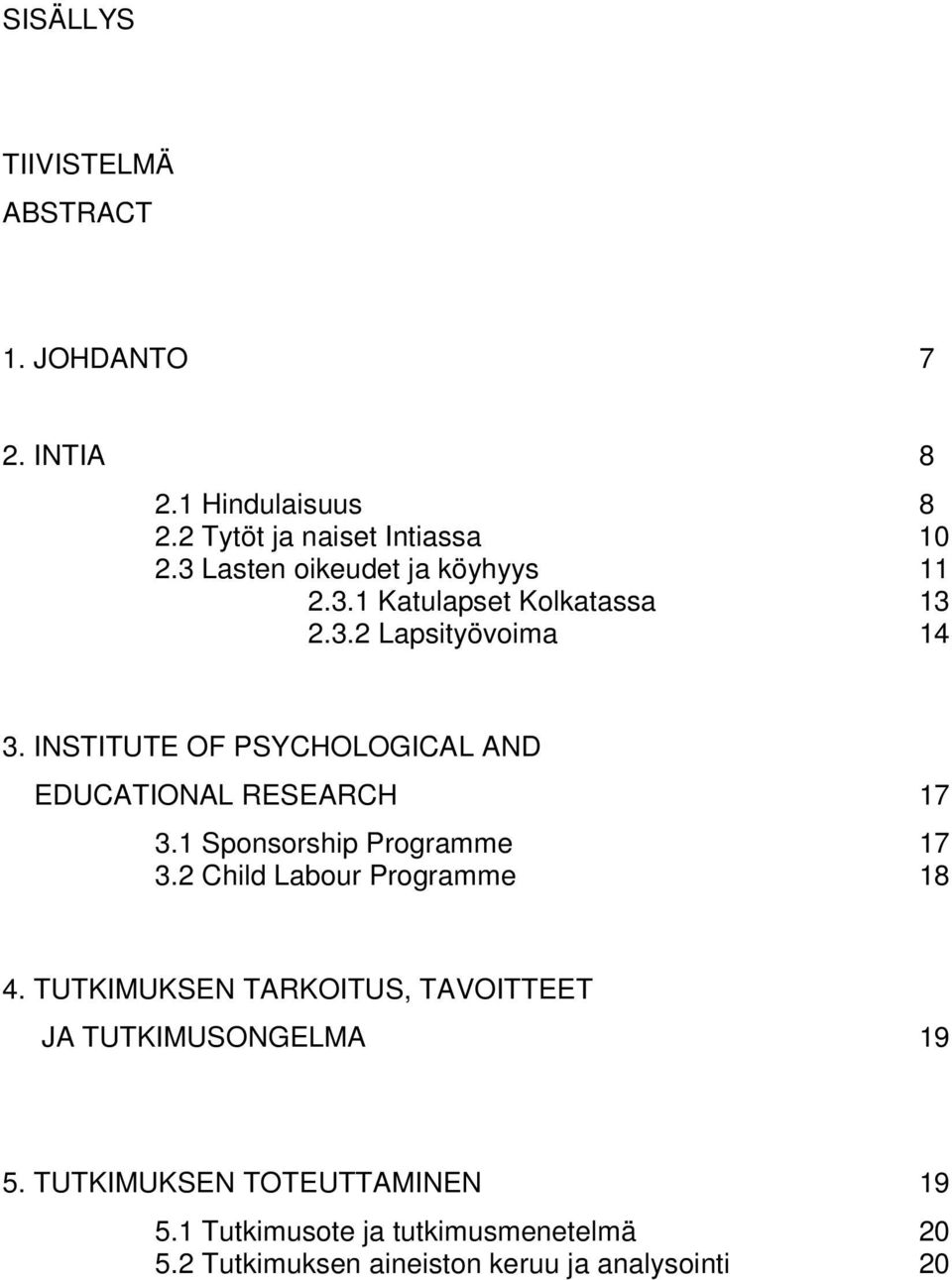 INSTITUTE OF PSYCHOLOGICAL AND EDUCATIONAL RESEARCH 17 3.1 Sponsorship Programme 17 3.2 Child Labour Programme 18 4.