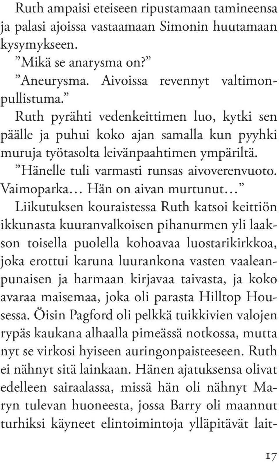 Vaimoparka Hän on aivan murtunut Liikutuksen kouraistessa Ruth katsoi keittiön ikkunasta kuuranvalkoisen pihanurmen yli laakson toisella puolella kohoavaa luostarikirkkoa, joka erottui karuna