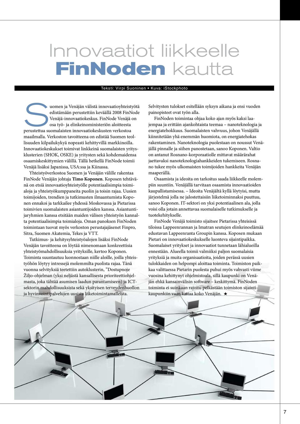 Verkoston tavoitteena on edistää Suomen teollisuuden kilpailukykyä nopeasti kehittyvillä markkinoilla.