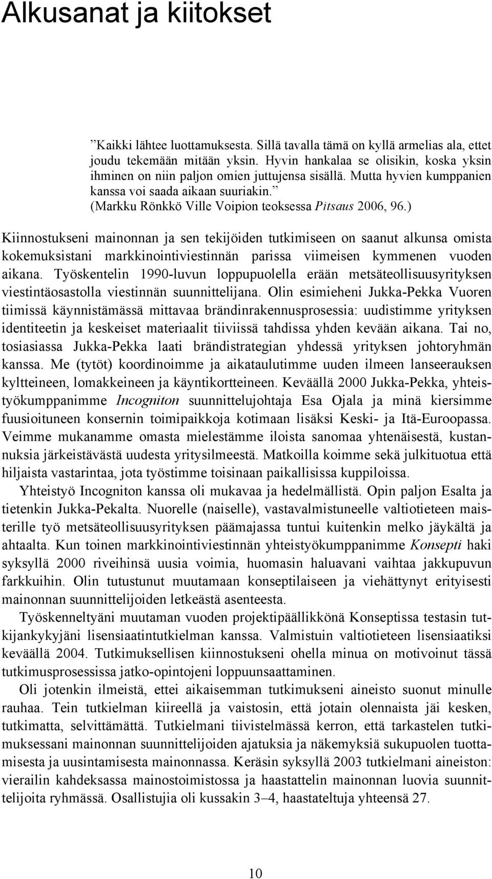 (Markku Rönkkö Ville Voipion teoksessa Pitsaus 2006, 96.